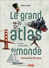 Broschiert Le grand atlas du monde : histoire & géographie : l'essentiel en 150 cartes von Olivier Godard