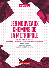 Broché Les nouveaux chemins de la métropole : mobilités actives dans le paysage périurbain toulousain de Anne; Bati, Samuel; Leger-Smith, Anaïs Péré