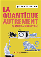 Broché La quantique autrement : garanti sans équation ! de Julien Bobroff