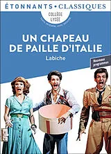 Broschiert Un chapeau de paille d'Italie : collège, lycée, texte intégral avec dossier : nouveaux programmes von Eugène Labiche