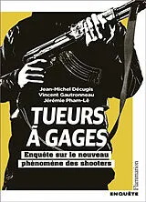 Broschiert Tueurs à gages : enquête sur le nouveau phénomène des shooters : enquête von Jean-Michel; Pham Lê, J.; Gautronneau, V. Décugis