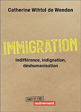 Broché Immigration : indifférence, indignation, déshumanisation de Catherine Wihtol de Wenden