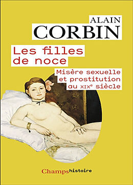 Broché Les filles de noce : misère sexuelle et prostitution au XIXe siècle de Alain Corbin