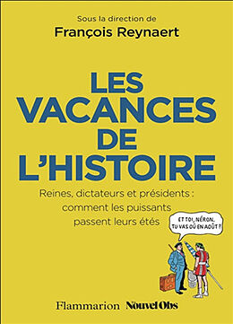 Broché Les vacances de l'histoire : reines, dictateurs et présidents : comment les puissants passent leurs étés de François Reynaert