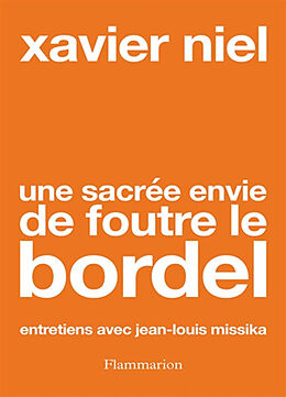 Broché Une sacrée envie de foutre le bordel de Xavier; Missika, Jean-Louis Niel