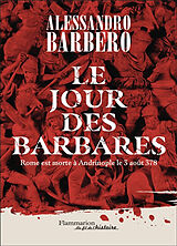 Broché Le jour des barbares : Rome est morte à Andrinople le 3 août 378 de Alessandro Barbero