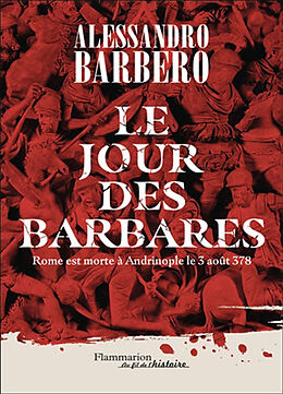 Broché Le jour des barbares : Rome est morte à Andrinople le 3 août 378 de Alessandro Barbero