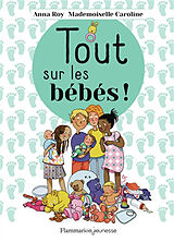 Broché Tout sur les bébés ! de Anna; Mademoiselle Caroline Roy