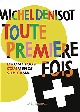 Broché Toute première fois : ils ont tous commencé sur Canal de Michel Denisot