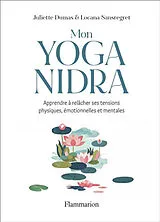 Broschiert Mon yoga nidra : apprendre à relâcher ses tensions physiques, émotionnelles et mentales von Juliette; Sansregret, Locana Dumas