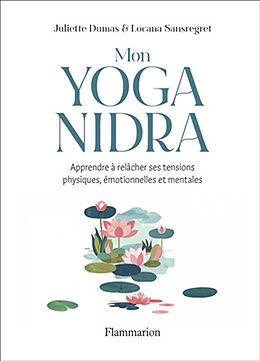 Broché Mon yoga nidra : apprendre à relâcher ses tensions physiques, émotionnelles et mentales de Juliette; Sansregret, Locana Dumas