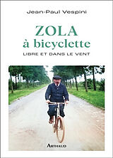 Broché Zola à bicyclette : libre et dans le vent de Jean-Paul Vespini