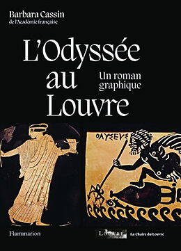 Broché L'Odyssée au Louvre : un roman graphique : exposition, Paris, Musée du Louvre, du 27 novembre au 11 décembre 2023 de Barbara Cassin