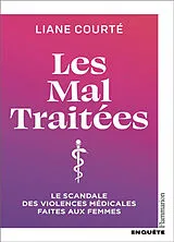 Broschiert Les mal traitées : le scandale des violences médicales faites aux femmes von Liane Courte