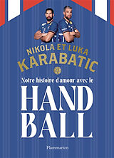 Broché Notre histoire d'amour avec le handball de Nikola; Karabatic, Luka Karabatic