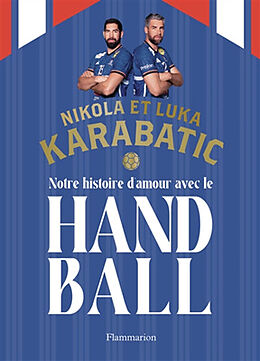 Broché Notre histoire d'amour avec le handball de Nikola; Karabatic, Luka Karabatic