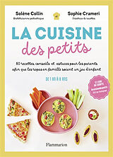 Broschiert La cuisine des petits : 80 recettes, conseils et astuces pour les parents afin que les repas en famille soient un jeu... von Solène; Crameri, Sophie Collin