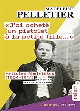 Broschiert "J'ai acheté un pistolet à la petite fille..." : articles féministes (1904-1914) von Madeleine Pelletier