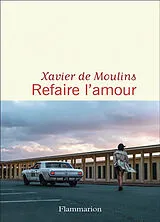 Broschiert Refaire l'amour von Xavier de Moulins