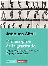Broschiert Philosophie de la gratitude : soyez toujours reconnaissant, soyez parfois ingrat von Jacques Attali