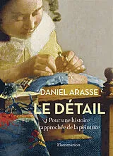 Broschiert Le détail : pour une histoire rapprochée de la peinture von Daniel Arasse