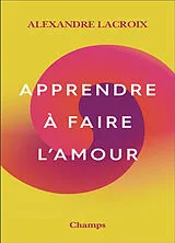 Broschiert Apprendre à faire l'amour von Alexandre Lacroix