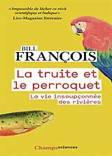 Broschiert La truite et le perroquet : la vie insoupçonnée des rivières von Bill Francois