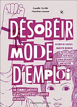 Broschiert Désobéir mode d'emploi : 60 femmes artistes à la conquête de la liberté de créer von Camille; Gastaut, Charlotte Viéville