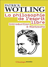 Broschiert La philosophie de l'esprit libre : introduction à Nietzsche von Patrick Wotling