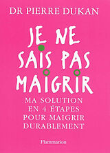 Broschiert Je ne sais pas maigrir : ma solution en 4 étapes pour maigrir durablement von Pierre Dukan