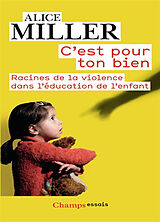 Broché C'est pour ton bien : racines de la violence dans l'éducation de l'enfant de Alice Miller