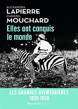 Broché Elles ont conquis le monde : 1850-1950 : les grandes aventurières de Alexandra; Mouchard, Christel Lapierre