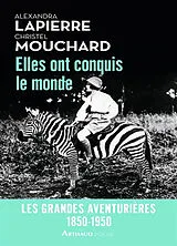 Broschiert Elles ont conquis le monde : 1850-1950 : les grandes aventurières von Alexandra; Mouchard, Christel Lapierre