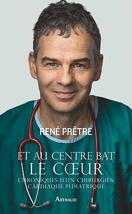 Broché Et au centre bat le coeur : chroniques d'un chirurgien cardiaque pédiatrique de René Prêtre