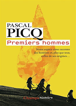 Broché Premiers hommes : notre espèce aime raconter des histoires et, plus que tout, celles de ses origines... de Pascal Picq