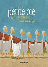Broschiert La petite oie qui ne voulait pas marcher au pas von Jean-François Dumont