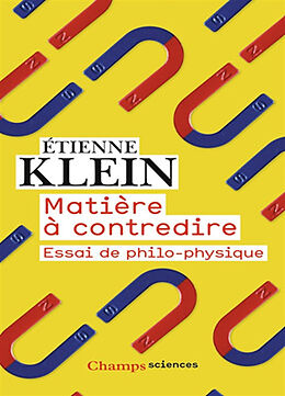 Broché Matière à contredire : essai de philo-physique de Etienne Klein