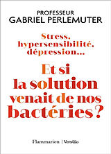 Broché Stress, hypersensibilité, dépression... : et si la solution venait de nos bactéries ? de Gabriel Perlemuter