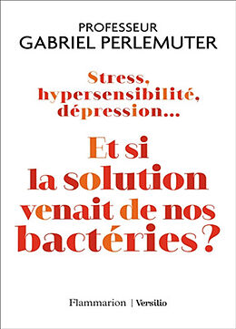 Broché Stress, hypersensibilité, dépression... : et si la solution venait de nos bactéries ? de Gabriel Perlemuter