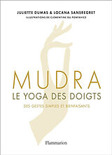 Broché Mudra, le yoga des doigts : des gestes simples et bienfaisants de Juliette; Sansregret, Locana Dumas