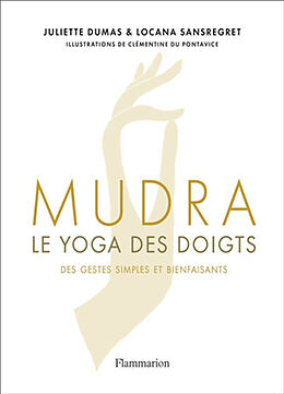 Broché Mudra, le yoga des doigts : des gestes simples et bienfaisants de Juliette; Sansregret, Locana Dumas