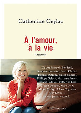 Broschiert A l'amour, à la vie : témoignages von Catherine Ceylac