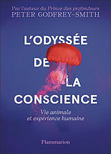 Broché L'odyssée de la conscience : vie animale et expérience humaine de Peter Godfrey-Smith