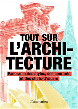 Broché Tout sur l'architecture : panorama des styles, des courants et des chefs-d'oeuvre de 