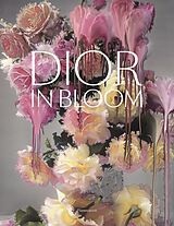 Fester Einband Dior in Bloom von Alain Stella, Naomi Sachs, Justine Picardie