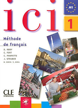 Broché Ici 1, méthode de français, A1 : livre d'élève de D; Fert, C; Parpette, C; Stauber, J Abry