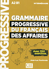 Broché Grammaire progressive du français des affaires : niveau intermédiaire A2, B1 : avec 350 exercices de Jean-Luc Penfornis