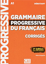Broché Grammaire progressive du français, corrigés : A1 débutant : avec 440 exercices de Maïa Grégoire