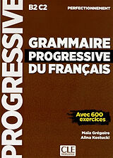 Broschiert Grammaire progressive du français, B2-C2, perfectionnement : avec 600 exercices von Maïa; Kostucki, Alina Grégoire