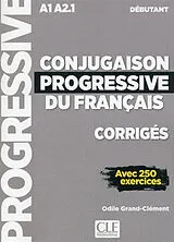  Conjugaison progressive du français, corrigés : A1-A2.1 débutant : avec 250 exercices von Odile Grand-Clément